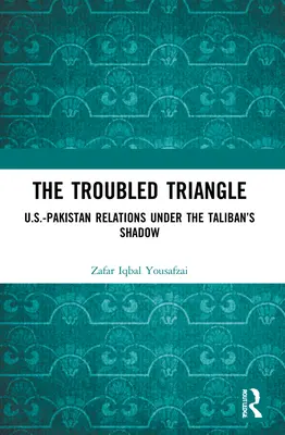Problémový trojuholník: Vzťahy medzi USA a Pakistanom v tieni Talibanu - The Troubled Triangle: US-Pakistan Relations under the Taliban's Shadow