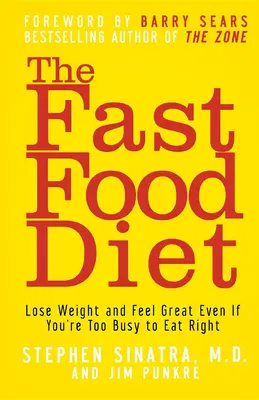 Rýchla strava: Chudnite a cíťte sa skvele, aj keď ste príliš zaneprázdnení na to, aby ste sa stravovali správne - The Fast Food Diet: Lose Weight and Feel Great Even If You're Too Busy to Eat Right