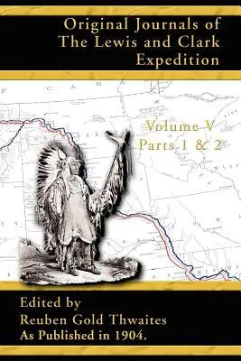 Pôvodné denníky Lewisovej a Clarkovej výpravy: 1804-1806, časť 1 a 2 - Original Journals of the Lewis and Clark Expedition: 1804-1806 Parts 1 & 2