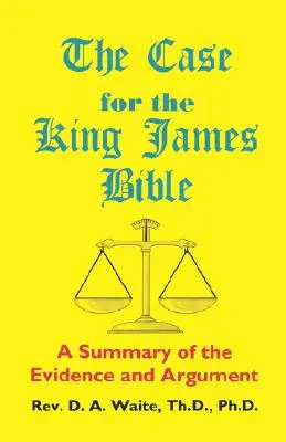 Prípad Biblie kráľa Jakuba, zhrnutie dôkazov a argumentov - The Case for the King James Bible, A Summary of the Evidence and Argument