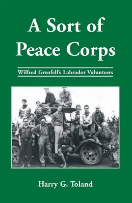 A Sort of Peace Corps: Labradorskí dobrovoľníci Wilfreda Grenfella - A Sort of Peace Corps: Wilfred Grenfell's Labrador Volunteers