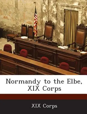 Normandia po Labe, XIX. zbor - Normandy to the Elbe, XIX Corps