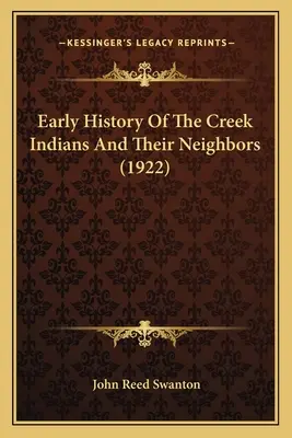 Rané dejiny potočných Indiánov a ich susedov (1922) - Early History Of The Creek Indians And Their Neighbors (1922)