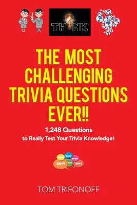 Najnáročnejšie triviálne otázky všetkých čias!!!: 1 248 otázok, ktoré skutočne preveria vaše triviálne znalosti! - The Most Challenging Trivia Questions Ever!!: 1,248 Questions to Really Test Your Trivia Knowledge!