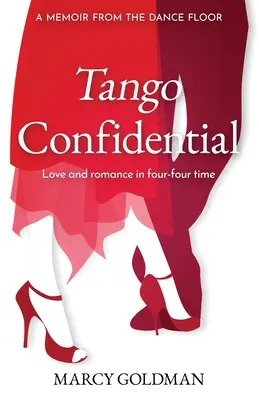 Tango Confidential, Memoáre z tanečného parketu: Memoáre z tanečného parketu: Láska a romantika v čase štyri-štyri - Tango Confidential, A Memoir from the Dance Floor: A Memoir from the Dance Floor, Love and Romance in Four-Four Time