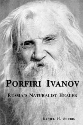 Porfirij Ivanov, ruský prírodovedec-liečiteľ - Porfiri Ivanov, Russia's Naturalist Healer