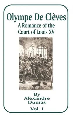 Olympe de Cleves: Román zo dvora Ľudovíta XV. - Olympe de Cleves: A Romance of the Court of Louis XV; Volume One