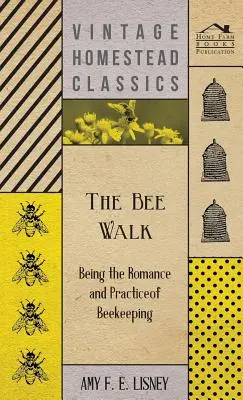 The Bee Walk - Being The Romance And Practice Of Beekeeping (Prechádzka za včelami - romantika a prax včelárstva) - The Bee Walk - Being The Romance And Practice Of Beekeeping
