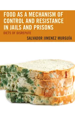 Jedlo ako mechanizmus kontroly a odporu vo väzniciach a väzeniach: Diéty v nelichotivej situácii - Food as a Mechanism of Control and Resistance in Jails and Prisons: Diets of Disrepute