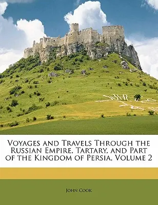 Cesty po Ruskej ríši, Tatársku a časti Perzského kráľovstva, 2. zväzok - Voyages and Travels Through the Russian Empire, Tartary, and Part of the Kingdom of Persia, Volume 2