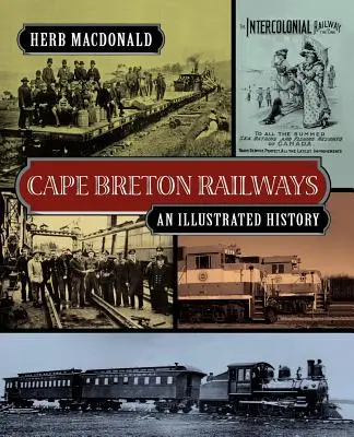 Cape Breton Railways: Ilustrovaná história - Cape Breton Railways: An Illustrated History