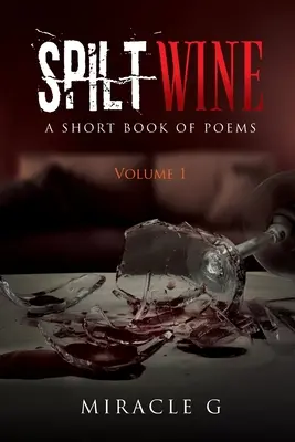 Rozliate víno: Krátka kniha básní, 1. diel - Spilt Wine: A Short Book of Poems, Volume 1