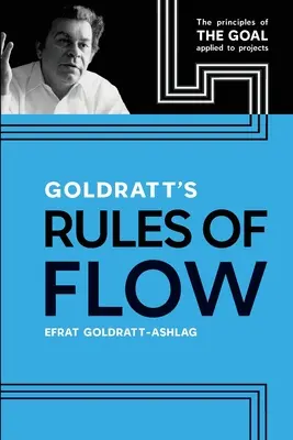 Goldrattove pravidlá toku: Princípy cieľa aplikované na projekty - Goldratt's Rules of Flow: The Principles of The Goal Applied to Projects