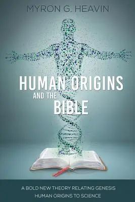 Pôvod človeka a Biblia: Odvážna nová teória, ktorá dáva do súvislosti pôvod človeka z knihy Genesis s vedou - Human Origins and the Bible: A Bold New Theory Relating Genesis Human Origins to Science