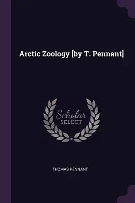 Arktická zoológia [T. Pennant] - Arctic Zoology [by T. Pennant]