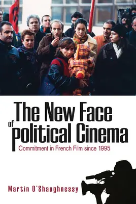 Nová tvár politického filmu: Politická politika: angažovanosť vo francúzskom filme od roku 1995 - The New Face of Political Cinema: Commitment in French Film Since 1995