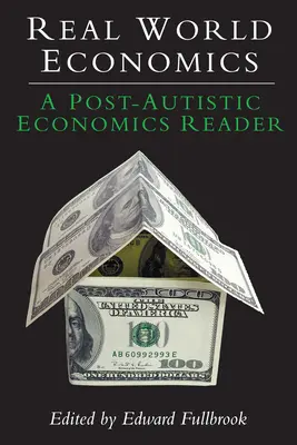 Ekonomika reálneho sveta: A Post-Autistic Economics Reader - Real World Economics: A Post-Autistic Economics Reader