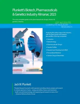 Plunkett's Biotech, Pharmaceuticals & Genetics Industry Almanach 2023: Biotech, Pharmaceuticals & Genetics Industry Almanac 2023: Biotech, Pharmaceuticals & Genetics Industry Market Research, Statistics, Trends - Plunkett's Biotech, Pharmaceuticals & Genetics Industry Almanac 2023: Biotech, Pharmaceuticals & Genetics Industry Market Research, Statistics, Trends