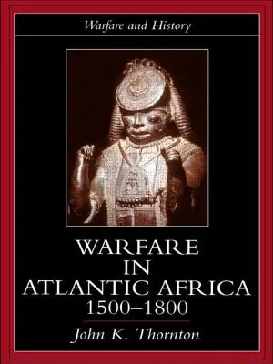 Vojenstvo v atlantickej Afrike, 1500-1800 - Warfare in Atlantic Africa, 1500-1800
