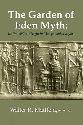 Mýtus o rajskej záhrade: jej predbiblický pôvod v mezopotámskych mýtoch - The Garden of Eden Myth: Its Pre-biblical Origin In Mesopotamian Myths