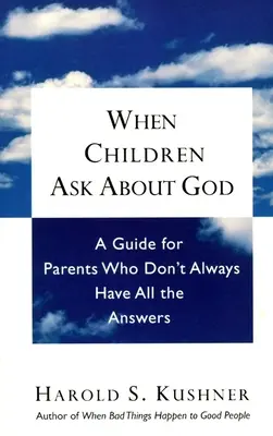 Keď sa deti pýtajú na Boha: Príručka pre rodičov, ktorí nemajú vždy všetky odpovede - When Children Ask About God: A Guide for Parents Who Don't Always Have All the Answers