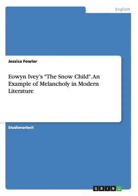 Snehové dieťa Eowyn Iveyovej. Príklad melanchólie v modernej literatúre - Eowyn Ivey's The Snow Child. An Example of Melancholy in Modern Literature