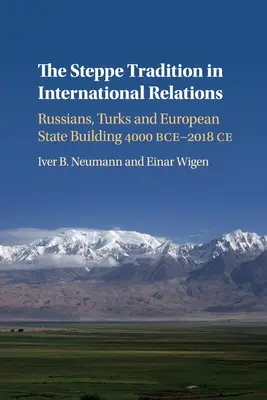 Stepná tradícia v medzinárodných vzťahoch: Rusi, Turci a budovanie európskeho štátu 4000 pred n. l. - 2017 po Kr. - The Steppe Tradition in International Relations: Russians, Turks and European State Building 4000 Bce-2017 Ce