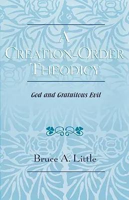 A Creation-Order Theodicy: Boh a bezdôvodné zlo - A Creation-Order Theodicy: God and Gratuitous Evil