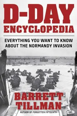 Encyklopédia dňa D: Všetko, čo chcete vedieť o invázii v Normandii - D-Day Encyclopedia: Everything You Want to Know about the Normandy Invasion