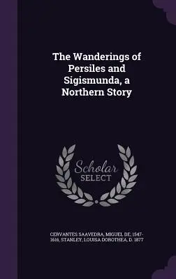 Putovanie Persilea a Sigismundy, severský príbeh - The Wanderings of Persiles and Sigismunda, a Northern Story