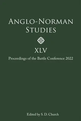Anglo-normanské štúdie XLV: Zborník z konferencie Bitka 2022 - Anglo-Norman Studies XLV: Proceedings of the Battle Conference 2022