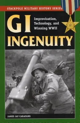 GI Ingenuity: Improvizácia, technológia a víťazstvo v druhej svetovej vojne - GI Ingenuity: Improvisation, Technology, and Winning World War II