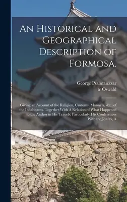 Historický a geografický opis Formosy: opis náboženstva, zvykov, mravov a pod. obyvateľov. Spolu so zoznamom - An Historical and Geographical Description of Formosa.: Giving an Account of the Religion, Customs, Manners, &c., of the Inhabitants. Together With A