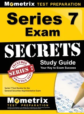 Tajná študijná príručka k skúške Series 7: Test Review for the General Securities Representative Exam: Series 7 Test Review for the General Securities Exam - Series 7 Exam Secrets Study Guide: Series 7 Test Review for the General Securities Representative Exam