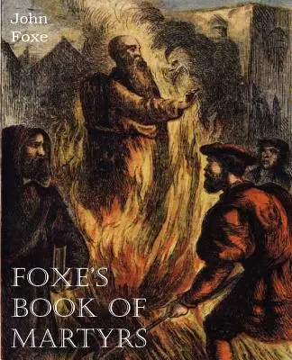 Foxeho kniha mučeníkov - Foxe's Book of Martyrs