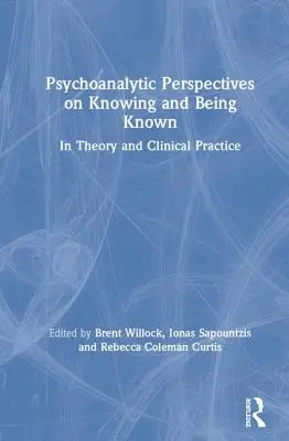 Psychoanalytické perspektívy poznávania a bytia poznaným: v teórii a klinickej praxi - Psychoanalytic Perspectives on Knowing and Being Known: In Theory and Clinical Practice