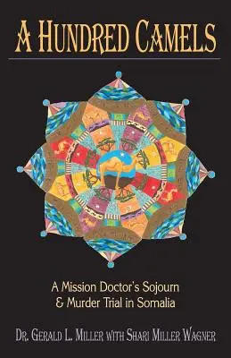 Sto tiav: Misijná cesta lekára a súdny proces s vraždou v Somálsku - A Hundred Camels: A Mission Doctor's Sojourn and Murder Trial in Somalia