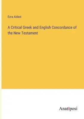 Kritická grécka a anglická konkordancia Nového zákona - A Critical Greek and English Concordance of the New Testament