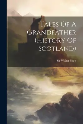 Príbehy starého otca (história Škótska) - Tales Of A Grandfather (history Of Scotland)