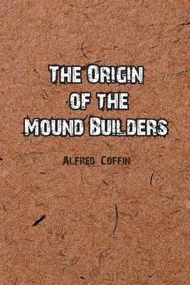 Pôvod staviteľov mohyl - The Origin of the Mound Builders