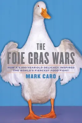 Vojny o foie gras: Ako 5000 rokov stará pochúťka inšpirovala svet - The Foie Gras Wars: How a 5,000-Year-Old Delicacy Inspired the World's