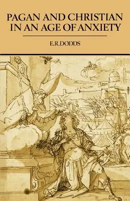 Pohan a kresťan vo veku úzkosti: Niektoré aspekty náboženskej skúsenosti od Marka Aurélia po Konštantína - Pagan and Christian in an Age of Anxiety: Some Aspects of Religious Experience from Marcus Aurelius to Constantine