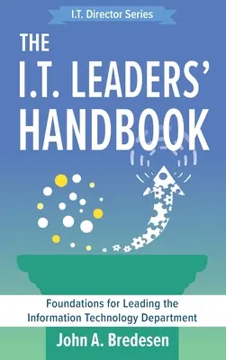 Príručka pre vedúcich pracovníkov v oblasti informačných technológií: Základy vedenia oddelenia informačných technológií - The I.T. Leaders' Handbook: Foundations for Leading the Information Technology Department