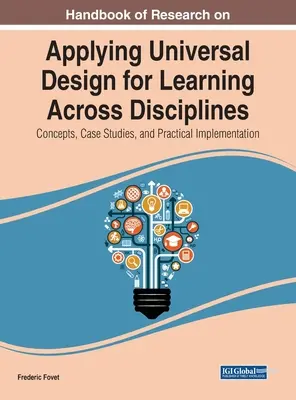Handbook of Research on Applying Universal Design for Learning Across Disciplines (Príručka o výskume uplatňovania univerzálneho dizajnu vzdelávania v rôznych disciplínach): Koncepcie, prípadové štúdie a praktická implementácia - Handbook of Research on Applying Universal Design for Learning Across Disciplines: Concepts, Case Studies, and Practical Implementation