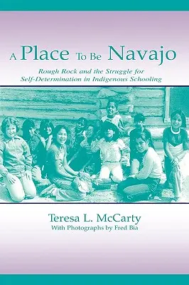 A Place to Be Navajo: Rough Rock a boj za sebaurčenie v domorodom školstve - A Place to Be Navajo: Rough Rock and the Struggle for Self-Determination in Indigenous Schooling