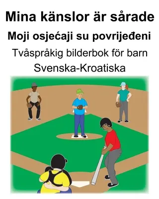 Švédsko-chorvátsky Mina knslor r srade/Moji osjecaji su povrijeđeni Dvojjazyčná obrázková kniha pre deti - Svenska-Kroatiska Mina knslor r srade/Moji osjecaji su povrijeđeni Tvsprkig bilderbok fr barn