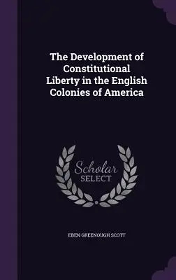 Vývoj ústavnej slobody v anglických kolóniách v Amerike - The Development of Constitutional Liberty in the English Colonies of America
