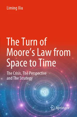 Prechod Moorovho zákona z priestoru do času: kríza, perspektíva a stratégia - The Turn of Moore's Law from Space to Time: The Crisis, the Perspective and the Strategy