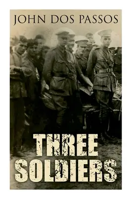 Traja vojaci: Román z prvej svetovej vojny - Three Soldiers: A World War I Novel