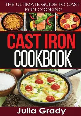 Kuchárska kniha z liatiny: Kuchárska kniha z liatiny (The Ultimate Guide to Cast Iron Cooking) - Cast Iron Cookbook: The Ultimate Guide to Cast Iron Cooking
